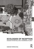 Ecologies of Inception: Design Potentials on a Warming Planet 0367858754 Book Cover