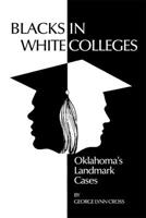 Blacks in White Colleges: Oklahoma's Landmark Cases 0806112670 Book Cover