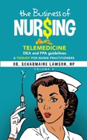 The Business of Nur$ing: Telemedicine, DEA and FPA guidelines, A Toolkit for Nurse Practitioners Vol. 2 1945088567 Book Cover