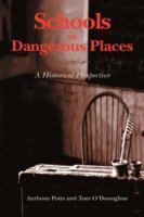 Schools as Dangerous Places: A Historical Perspective 1934043761 Book Cover