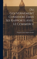 Du Gouvernement Consid�r� Dans Ses Rapports Avec Le Commerce 0274087979 Book Cover