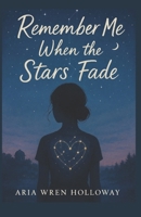 Remember Me When the Stars Fade B0FC2BN6M2 Book Cover