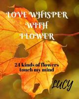 Love whisper with flower 1978297009 Book Cover