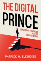 The Digital Prince: Leadership Strategies for the Modern World 1456658972 Book Cover