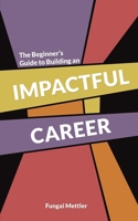 The Beginner s Guide to Building an Impactful Career 1035879905 Book Cover