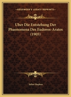 Uber Die Entstehung Der Phaenomena Des Eudoros-Aratos (1905) 1169581501 Book Cover