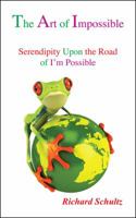 The Art of Impossible: Serendipity Upon the Road of I'm Possible 0578117797 Book Cover