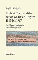 Herbert Cram Und Der Verlag Walter De Gruyter 1945 Bis 1967: Ein Wissenschaftsverlag in Den Politischen Wirren Im Nachkriegsberlin 3161608550 Book Cover