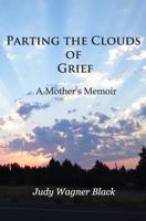 Parting the Clouds of Grief: A Mother's Memoir 1530668867 Book Cover