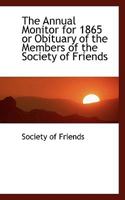 The Annual Monitor for 1865 or Obituary of the Members of the Society of Friends 1103014226 Book Cover