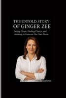 THE UNTOLD STORY OF GINGER ZEE: Facing Chaos, Finding Clarity, and Learning to Forecast Her Own Peace B0FV93MF7H Book Cover