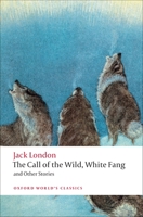The Call of the Wild, White Fang and Other Stories 0192835149 Book Cover