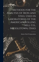 Methods for the analysis of iron and steel used in laboratories of the American Rolling Mill Co., Middletown, Ohio 1017722870 Book Cover