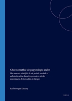 Chrestomathie De Papyrologie Arabe: Documents Relatifs a LA Vie Privee Sociale Et Administrative Dans Les Premiers Siecles Islamiques (Handbuch Der) 9004095519 Book Cover