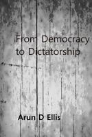 From Democracy to Dictatorship 1543082882 Book Cover