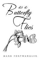 As A Butterfly Flies 1450007090 Book Cover