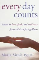 Every Day Counts: Lessons in Love, Faith, and Resilience From Children Facing Illness 0802714951 Book Cover