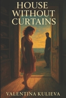 House Without Curtains B0FJM2GK27 Book Cover