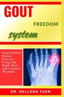 GOUT FREEDOM SYSTEM: Stop Painful Flares Forever Using the Right Diet and Natural Methods B0FHW8S42J Book Cover