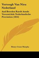 Vertoogh Van Nieu Nederland: And Breeden Raedt Aende Vereenichde Nederlandsche Provintien 116075747X Book Cover