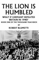 The Lion is Humbled: What If Germany Defeated Britain in 1940? 059532651X Book Cover