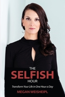 The Selfish Hour: Transform Your Life in One Hour a Day 1956442138 Book Cover