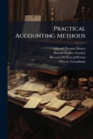 Practical Accounting Methods: A Description Of Systems Appropriate To Various Kinds Of Business 1286053943 Book Cover