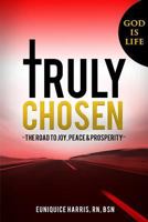 Truly Chosen: The Road to Joy, Peace & Prosperity 1984045830 Book Cover