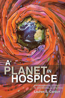 A Planet in Hospice: Environmental Justice in Existential Ecofiction (New Suns: Race, Gender, and Sexuality in the Speculative) 0814216277 Book Cover