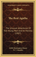 The Real Agatha: The Unusual Adventures Of Two Young Men And An Heiress 0548878935 Book Cover
