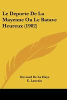 Le Da(c)Porta(c) de La Mayenne, Ou Le Batave Heureux 1272836878 Book Cover