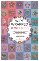 Wire Wrapped jewelries: A Step-by-Step Guide to Crafting Stunning Pendants with Simple Tools, Creative Techniques, and Artistic Flair B0F29B8YKY Book Cover