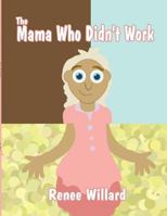 The Mama Who Didn't Work 1462669301 Book Cover