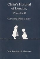 Christ's Hospital of London, 1552-1598: "A Passing Deed of Pity" 0945636717 Book Cover