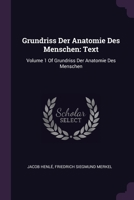 Grundriss Der Anatomie Des Menschen: Text: Volume 1 Of Grundriss Der Anatomie Des Menschen 1377877353 Book Cover