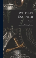 Welding Engineer; Volume 1 1015908284 Book Cover