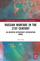 Russian Warfare in the 21st Century: An Incentive-Opportunity Intervention Model (Routledge Studies in Security and Conflict Management) 1032759178 Book Cover