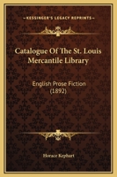 Catalogue Of The St. Louis Mercantile Library: English Prose Fiction 1166593401 Book Cover
