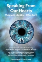 Speaking From Our Hearts Volume 8: Identity - Who Am I?: Compassionate Co-authors Sharing Inspirational Insights And Words Of Wisdom 1782229086 Book Cover