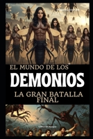 El mundo de los DEMONIOS: la gran batalla FINAL (Spanish Edition) B0FLK3TY56 Book Cover