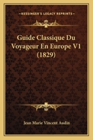 Guide Classique Du Voyageur En Europe. T1 201342423X Book Cover