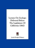 Lecture On Geology: Delivered Before The Legislature Of California 112063489X Book Cover