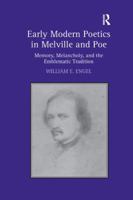 Early Modern Poetics in Melville and Poe: Memory, Melancholy, and the Emblematic Tradition 1138261637 Book Cover