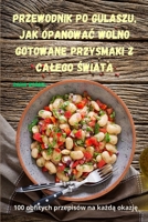 Przewodnik po gulaszu, jak opanowac wolno gotowane przysmaki z calego świata 1835001521 Book Cover
