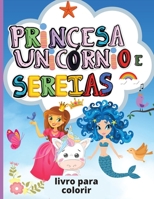 Unic�rnio, Princesa e Sereias: Livro para colorir para crian�as - P�ginas para colorir giras e exclusivas concebidas para raparigas e rapazes - Presente perfeito para crian�as null Book Cover