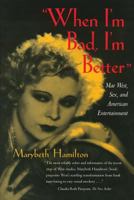 When I'm Bad, I'm Better: Mae West, Sex, and American Entertainment 0520210948 Book Cover