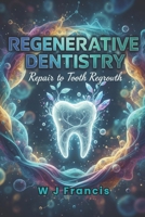 Regenerative Dentistry: From Repair to True Tooth Regrowth B0GJJF1VB2 Book Cover