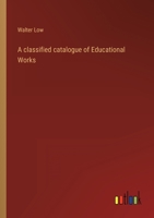 A classified catalogue of Educational Works 3368120247 Book Cover