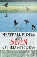 Meatball Birds and Seven Other Stories 1475994419 Book Cover