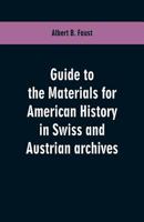 Guide to the Materials for American History in Swiss and Austrian Archives 9353601118 Book Cover